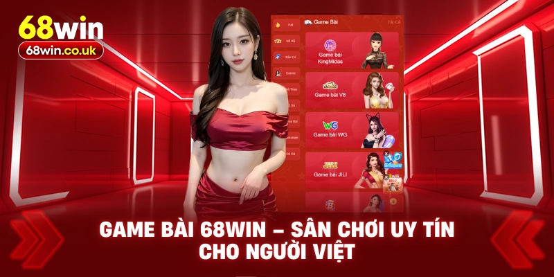 Game Bài 68WIN – Sân Chơi Uy Tín Cho Người Việt