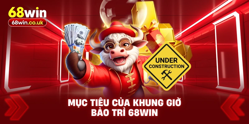 Mục tiêu của khung giờ bảo trì 68WIN